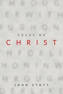 Focus on Christ by Stott, John
