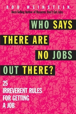 Who Says There Are No Jobs Out There? by Weinstein, Bob