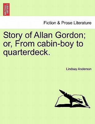 Story of Allan Gordon; Or, from Cabin-Boy to Quarterdeck. by Anderson, Lindsay