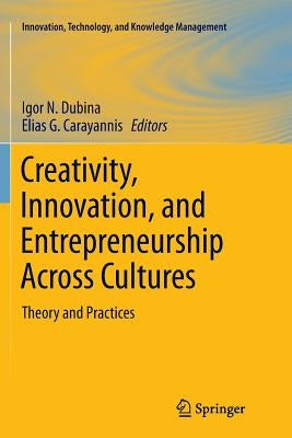 Creativity, Innovation, and Entrepreneurship Across Cultures: Theory and Practices by Dubina, Igor N.