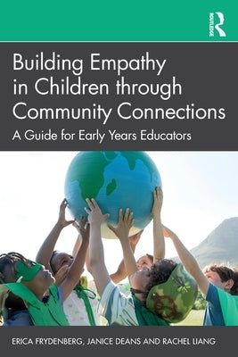 Building Empathy in Children through Community Connections: A Guide for Early Years Educators by Frydenberg, Erica