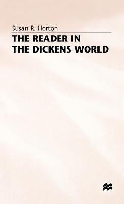 The Reader in the Dickens World: Style and Response by Horton, Susan R.