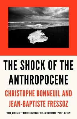 The Shock of the Anthropocene: The Earth, History and Us by Bonneuil, Christophe