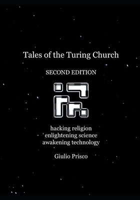 Tales of the Turing Church: Hacking religion, enlightening science, awakening technology by Prisco, Giulio
