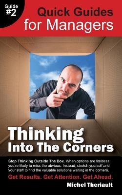 Thinking Into the Corners - Quick Guides for Managers by Theriault, Michel