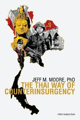 The Thai Way of Counterinsurgency by Moore Phd, Jeff M.