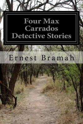 Four Max Carrados Detective Stories by Bramah, Ernest