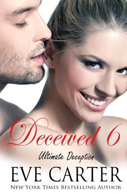 Deceived 6 - Ultimate Deception by Carter, Eve