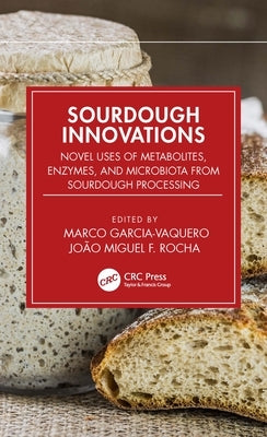 Sourdough Innovations: Novel Uses of Metabolites, Enzymes, and Microbiota from Sourdough Processing by Garcia-Vaquero, Marco
