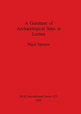A Gazetteer of Sites in Lesbos by Spencer, Nigel