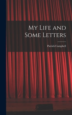 My Life and Some Letters by Campbell, Patrick