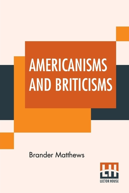 Americanisms And Briticisms: With Other Essays On Other Isms by Matthews, Brander