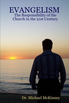 EVANGELISM - The Responsibility of the Church in the 21st Century by McKinney, Michael