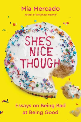 She's Nice Though: Essays on Being Bad at Being Good by Mercado, Mia
