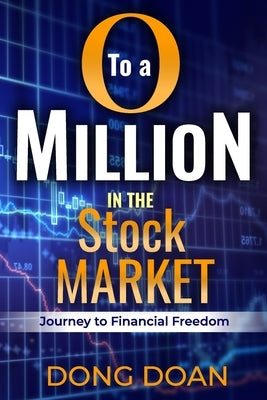 0 To a Million in the Stock Market: Journey to Financial Freedom by Doan, Dong