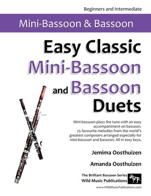 Easy Classic Mini-Bassoon and Bassoon Duets: 25 favourite melodies by the world's greatest composers where the mini-bassoon plays the tune and bassoon by Oosthuizen, Jemima