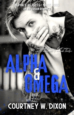 Alpha & Omega - An MM Urban Romance by Dixon, Courtney W.