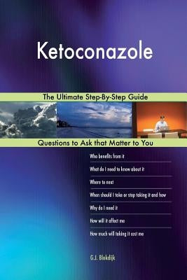 Ketoconazole; The Ultimate Step-By-Step Guide by Blokdijk, G. J.