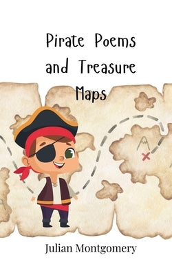 Pirate Poems and Treasure Maps by Montgomery, Julian