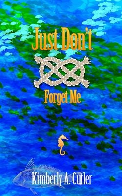 Just Don't Forget Me by Cutler, Kimberly a.