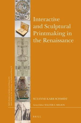 Interactive and Sculptural Printmaking in the Renaissance by Karr Schmidt, Suzanne