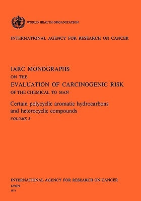 Certain polycyclic aromatic hydrocarbons and heterocyclic compounds. IARC Vol .3 by World Health Organization