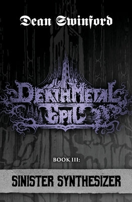 Death Metal Epic (Book Three: Sinister Synthesizer) by Swinford, Dean