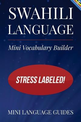 Swahili Language Mini Vocabulary Builder: Stress Labeled! by Language Guides, Mini
