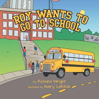 Roy Wants to Go to School by Wright, Richard