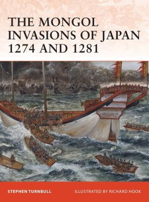 The Mongol Invasions of Japan 1274 and 1281 by Turnbull, Stephen