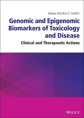 Genomic and Epigenomic Biomarkers of Toxicology and Disease: Clinical and Therapeutic Actions by Sahu, Saura C.