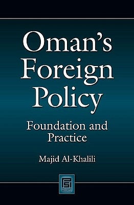 Oman's Foreign Policy: Foundation and Practice by Al-Khalili, Majid