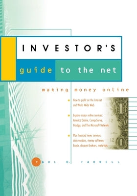 The Investor's Guide to the Net: Making Money Online by Farrell, Paul B.