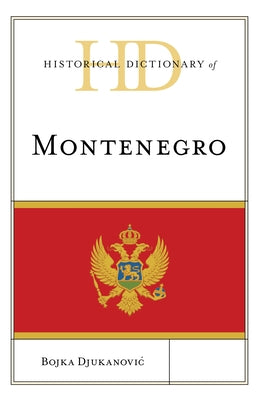Historical Dictionary of Montenegro by Djukanovic, Bojka
