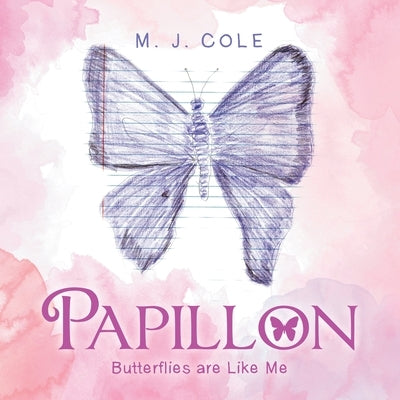 Papillon: Butterflies Are Like Me by Cole, M. J.