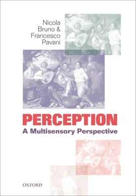 Perception: A Multisensory Perspective by Bruno, Nicola