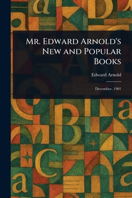Mr. Edward Arnold's New and Popular Books by Arnold, Edward