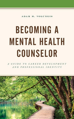 Becoming a Mental Health Counselor: A Guide to Career Development and Professional Identity by Volungis, Adam M.