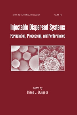 Injectable Dispersed Systems: Formulation, Processing, and Performance by Burgess, Diane J.