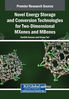 Novel Energy Storage and Conversion Technologies for Two-Dimensional MXenes and MBenes by Kannan, Karthik