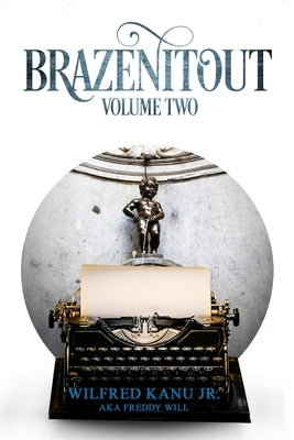 Brazenitout: Volume 2 by Kanu, Wilfred, Jr.