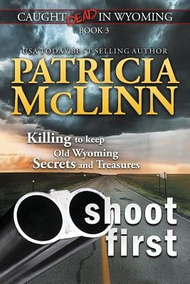 Shoot First (Caught Dead in Wyoming, Book 3) by McLinn, Patricia
