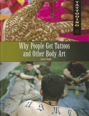 Why People Get Tattoos and Other Body Art by Nagle, Jeanne
