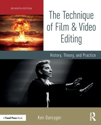 The Technique of Film and Video Editing: History, Theory, and Practice by Dancyger, Ken
