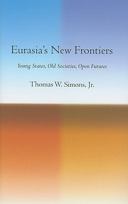 Eurasia's New Frontiers by Simons, Thomas W.