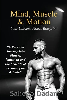 Mind, Muscle, & Motion by Dadan, Saheeb