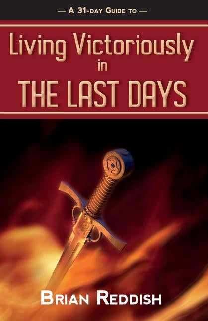Living Victoriously In The Last Days by Reddish, Brian