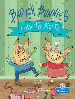 Bad-Ish Bunnies Love to Party by Friedman, Laurie