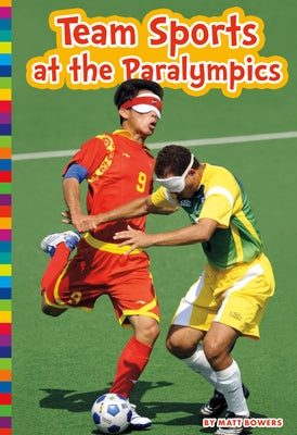 Team Sports at the Paralympics by Bowers, Matt