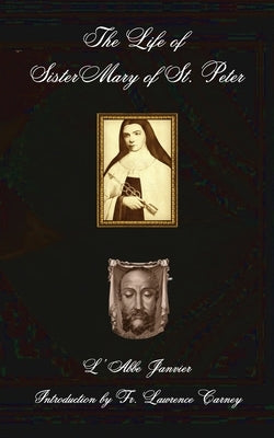 The Life of Sister Mary of St. Peter by Janvier, L' Abbe